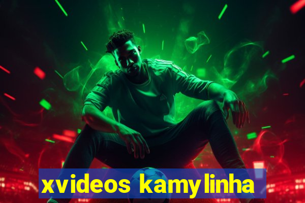 xvideos kamylinha