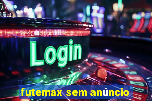 futemax sem anúncio