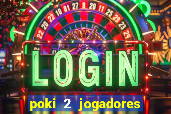 poki 2 jogadores fogo e água