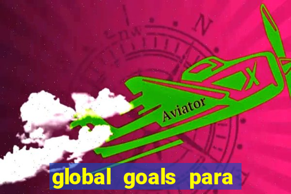 global goals para que serve