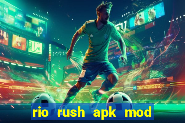 rio rush apk mod dinheiro infinito