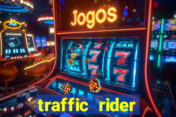 traffic rider dinheiro infinito