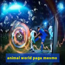 animal world paga mesmo