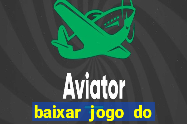 baixar jogo do tigrinho plataforma nova