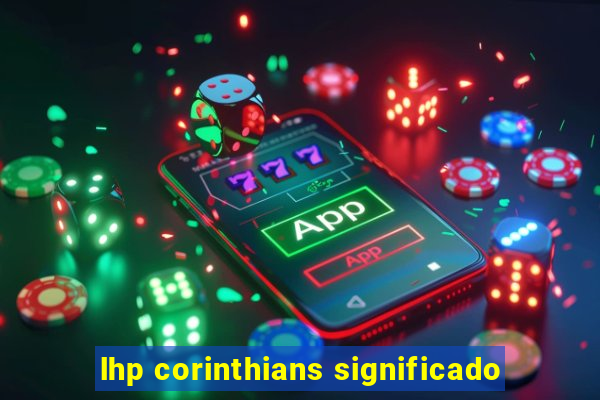 lhp corinthians significado