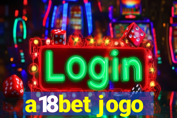 a18bet jogo