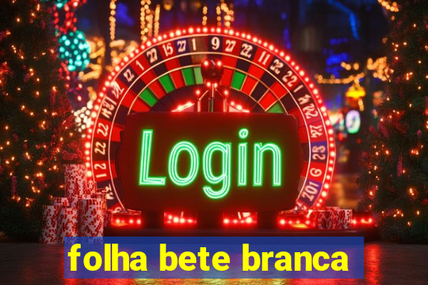 folha bete branca