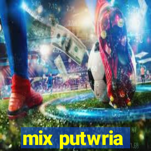 mix putwria