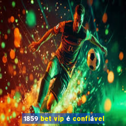 1859 bet vip é confiável