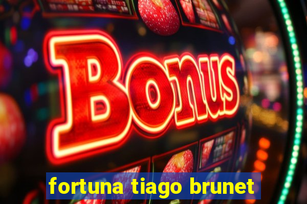 fortuna tiago brunet