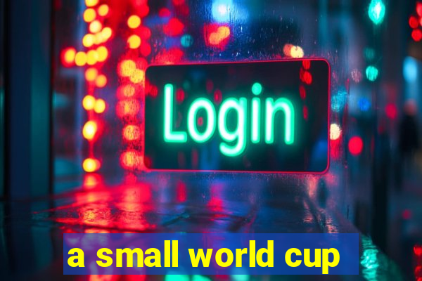 a small world cup