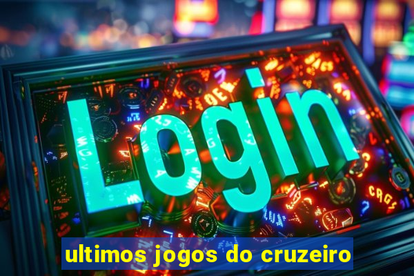 ultimos jogos do cruzeiro