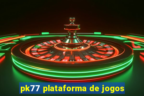 pk77 plataforma de jogos