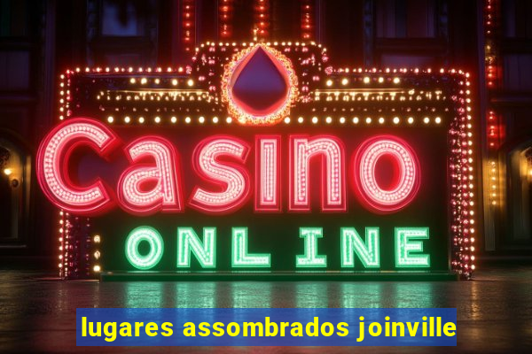 lugares assombrados joinville