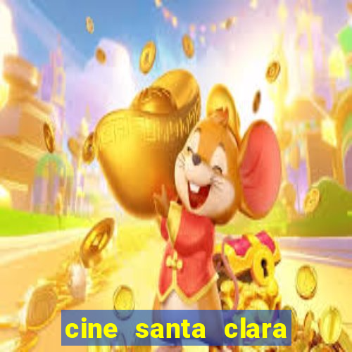 cine santa clara filme em cartaz