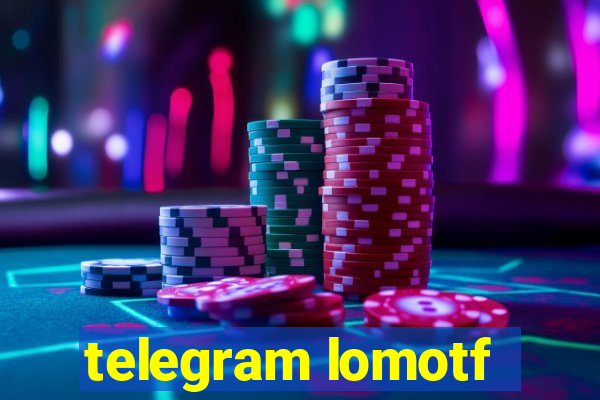 telegram lomotf