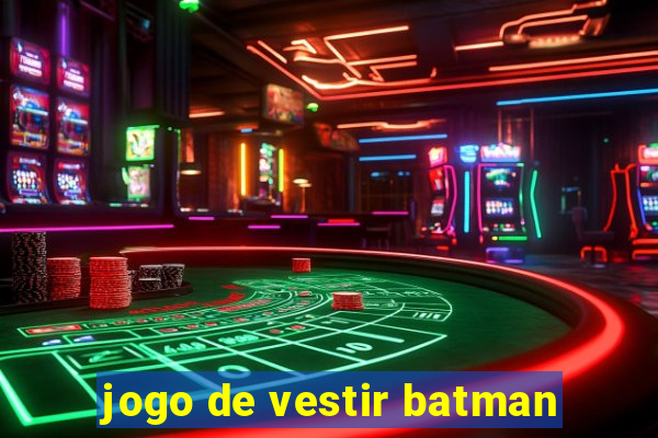 jogo de vestir batman