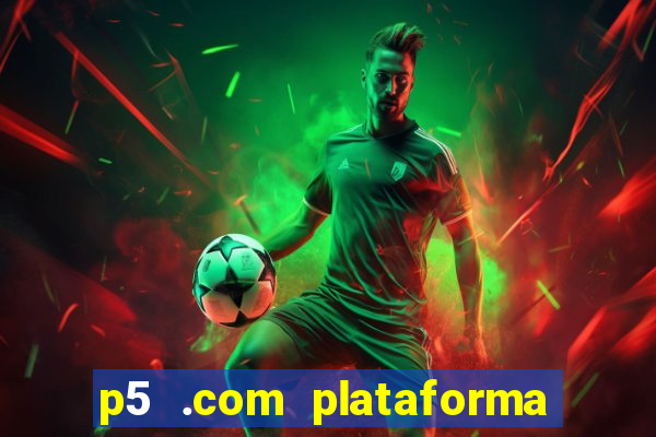 p5 .com plataforma de jogos