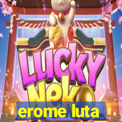 erome luta