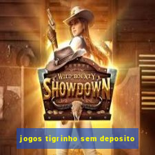 jogos tigrinho sem deposito