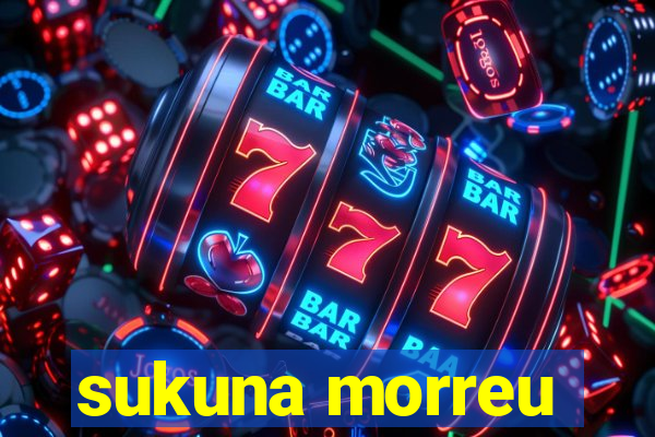 sukuna morreu