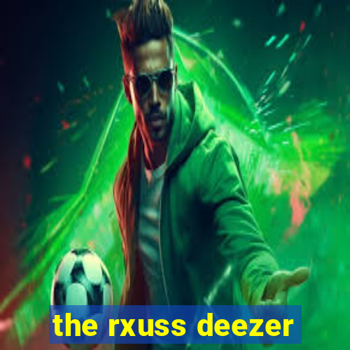 the rxuss deezer