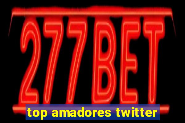 top amadores twitter