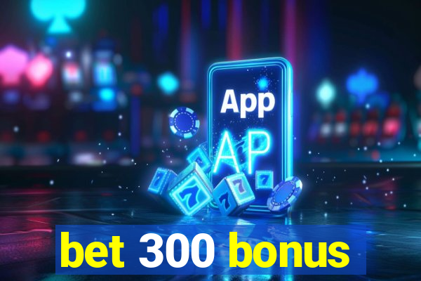 bet 300 bonus