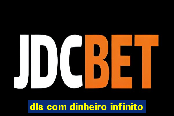 dls com dinheiro infinito