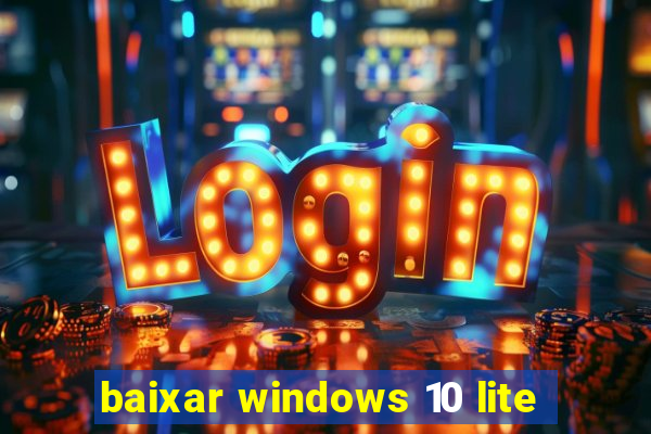 baixar windows 10 lite