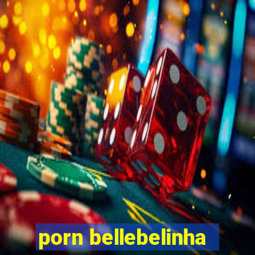 porn bellebelinha