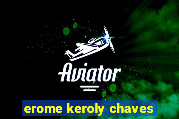 erome keroly chaves