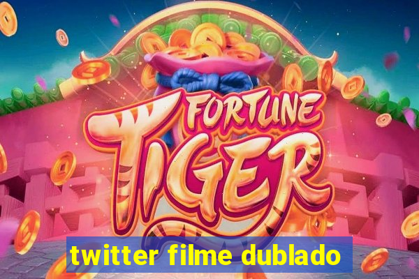 twitter filme dublado