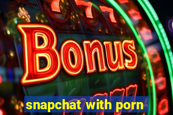 snapchat with porn