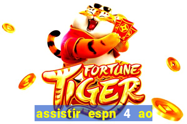 assistir espn 4 ao vivo gratis