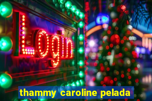 thammy caroline pelada