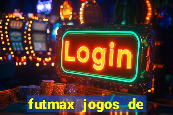 futmax jogos de hoje ao vivo