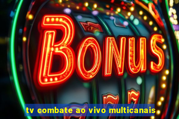 tv combate ao vivo multicanais