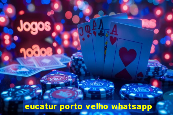 eucatur porto velho whatsapp