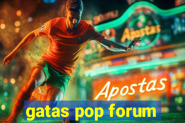 gatas pop forum