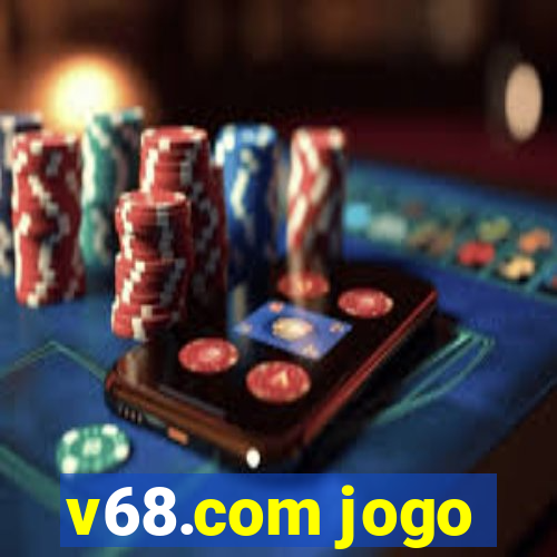 v68.com jogo