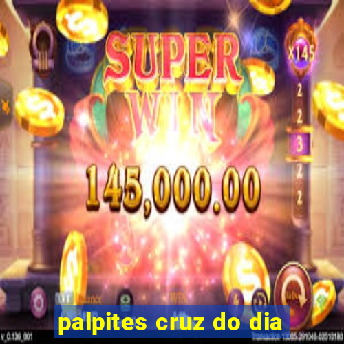 palpites cruz do dia