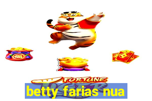 betty farias nua