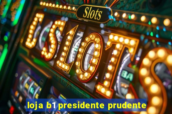 loja b1 presidente prudente