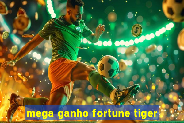 mega ganho fortune tiger