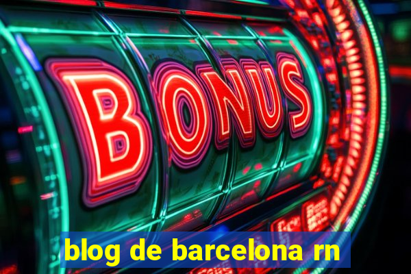 blog de barcelona rn