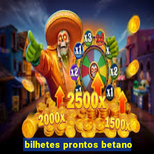 bilhetes prontos betano