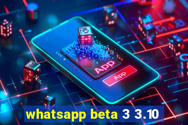 whatsapp beta 3 3.10