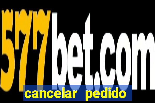 cancelar pedido casas bahia