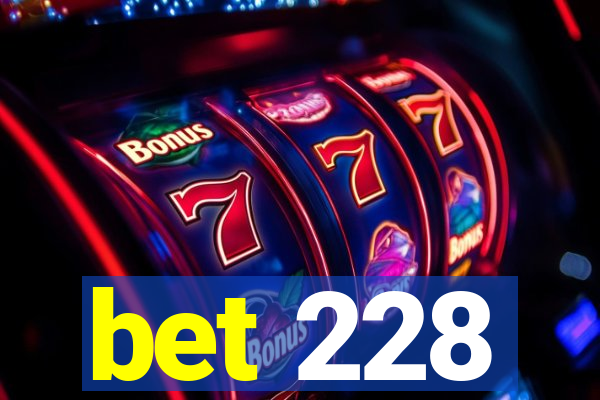 bet 228